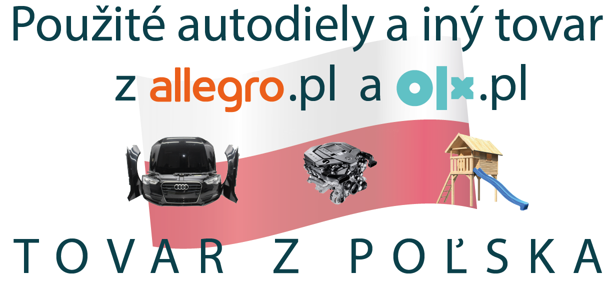 Tovar z Poľska – Sprostredkovanie náhradných dielov z Poľska - (allegro.pl, olx.pl) a z USA - (ebay.com)